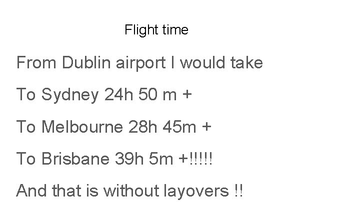 Flight time From Dublin airport I would take To Sydney 24 h 50 m