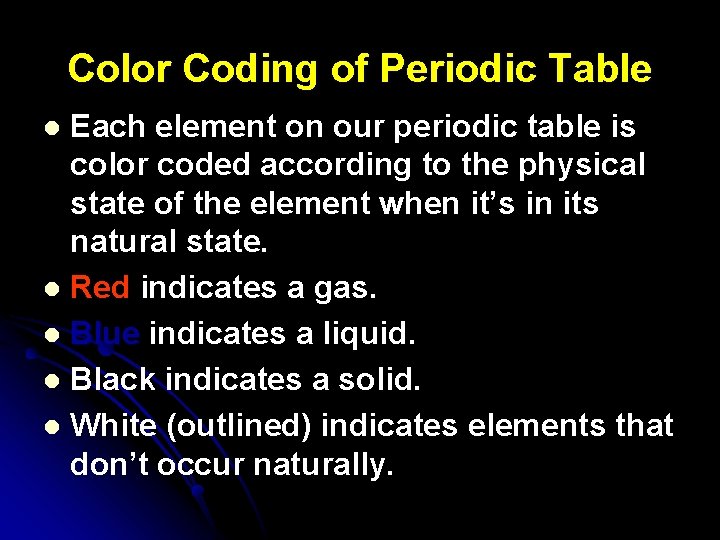Color Coding of Periodic Table Each element on our periodic table is color coded