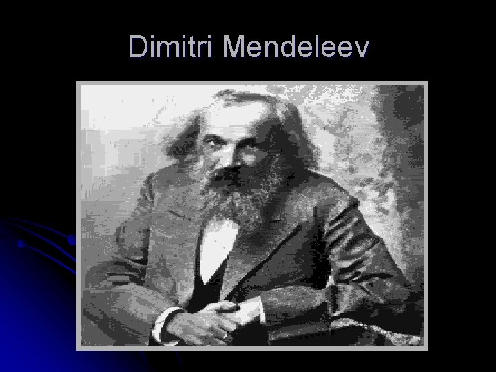 Dimitri Mendeleev 