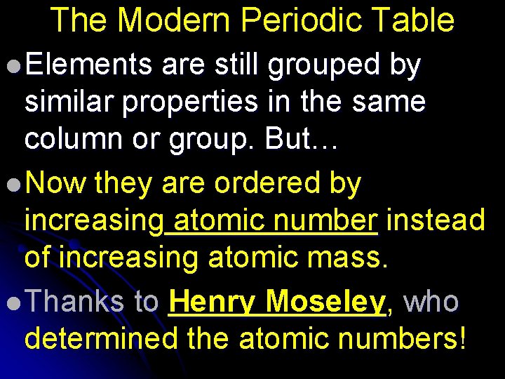 The Modern Periodic Table l Elements are still grouped by similar properties in the