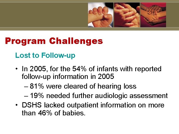 Program Challenges Lost to Follow-up • In 2005, for the 54% of infants with