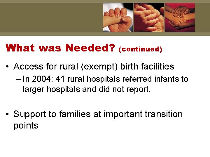 What was Needed? (continued) • Access for rural (exempt) birth facilities – In 2004: