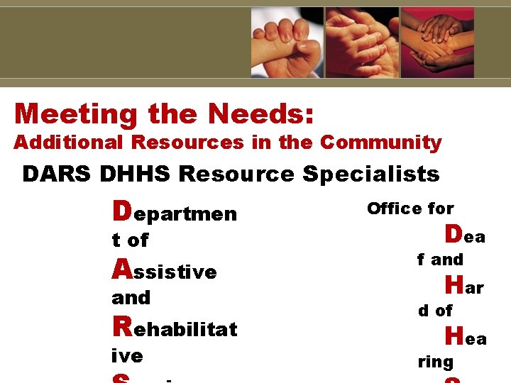 Meeting the Needs: Additional Resources in the Community DARS DHHS Resource Specialists Departmen t