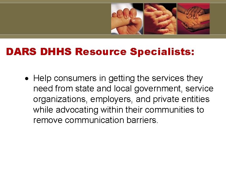 DARS DHHS Resource Specialists: Help consumers in getting the services they need from state
