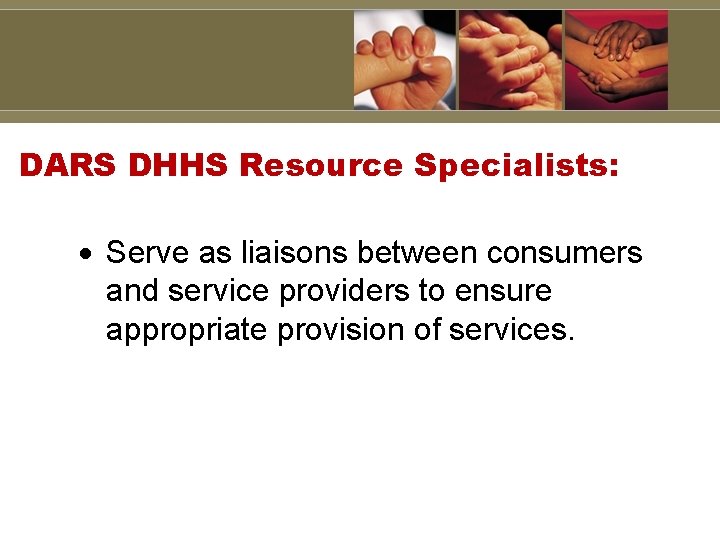 DARS DHHS Resource Specialists: Serve as liaisons between consumers and service providers to ensure