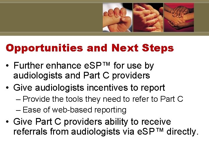 Opportunities and Next Steps • Further enhance e. SP™ for use by audiologists and