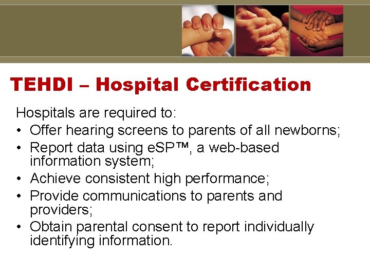 TEHDI – Hospital Certification Hospitals are required to: • Offer hearing screens to parents
