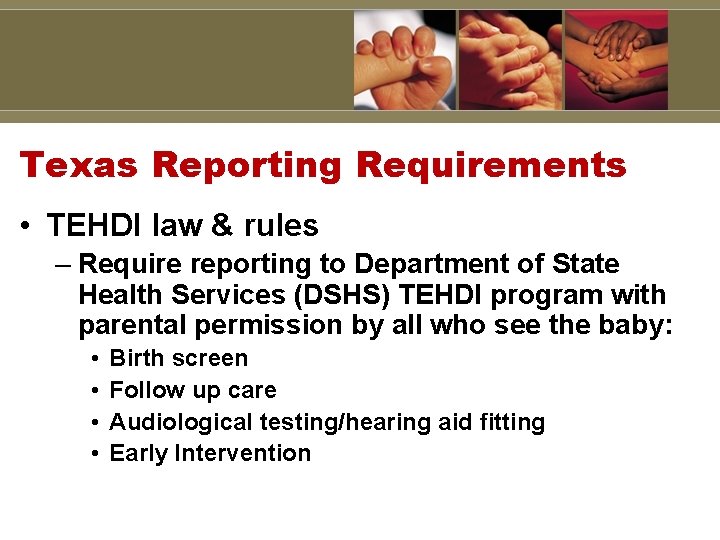 Texas Reporting Requirements • TEHDI law & rules – Require reporting to Department of