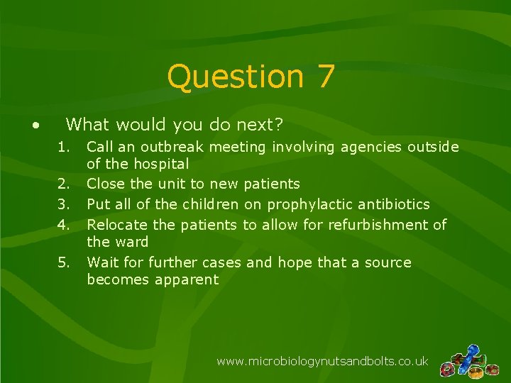 Question 7 • What would you do next? 1. 2. 3. 4. 5. Call