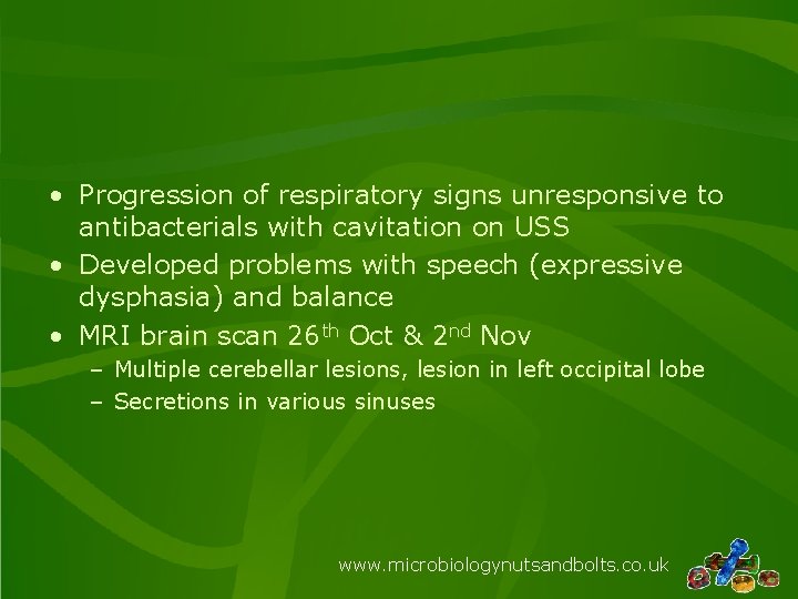  • Progression of respiratory signs unresponsive to antibacterials with cavitation on USS •