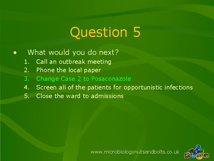 Question 5 • What would you do next? 1. 2. 3. 4. 5. Call