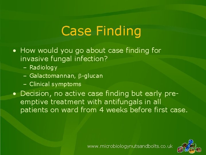 Case Finding • How would you go about case finding for invasive fungal infection?