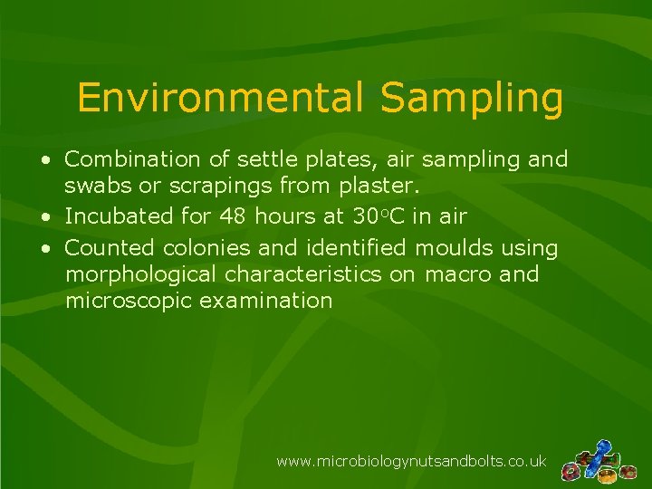 Environmental Sampling • Combination of settle plates, air sampling and swabs or scrapings from