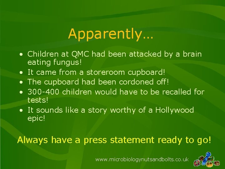 Apparently… • Children at QMC had been attacked by a brain eating fungus! •