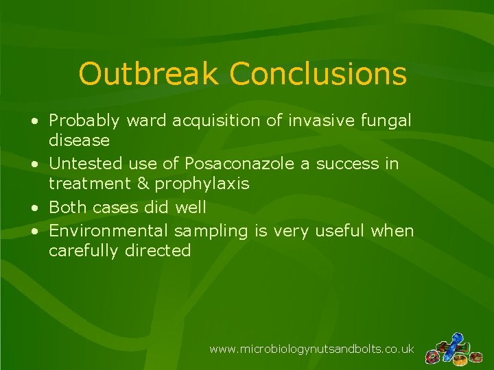 Outbreak Conclusions • Probably ward acquisition of invasive fungal disease • Untested use of