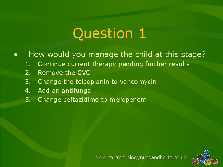 Question 1 • How would you manage the child at this stage? 1. 2.