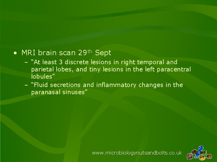  • MRI brain scan 29 th Sept – “At least 3 discrete lesions