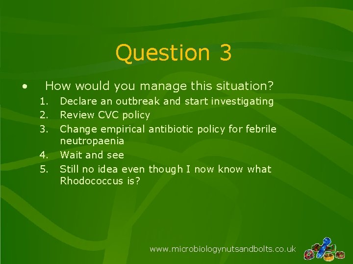 Question 3 • How would you manage this situation? 1. 2. 3. 4. 5.