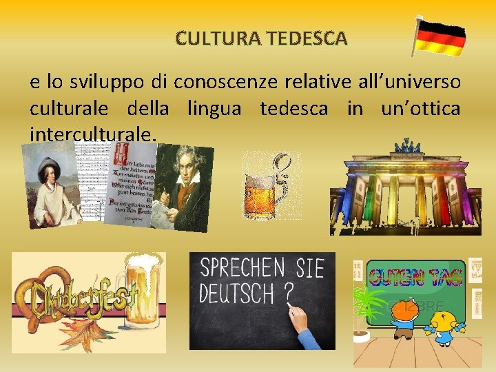 CULTURA TEDESCA e lo sviluppo di conoscenze relative all’universo culturale della lingua tedesca in