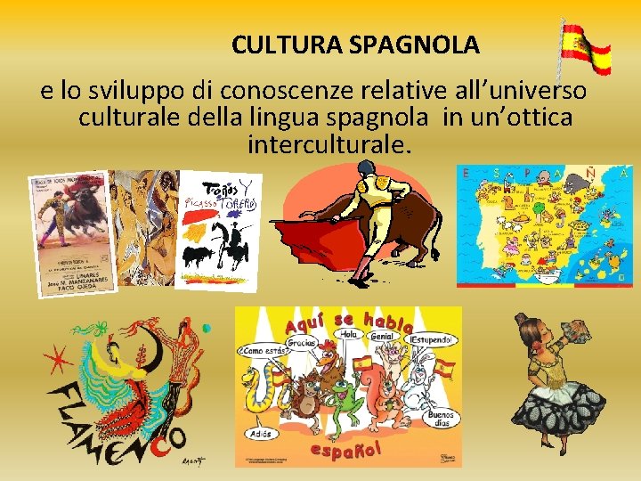 CULTURA SPAGNOLA e lo sviluppo di conoscenze relative all’universo culturale della lingua spagnola in