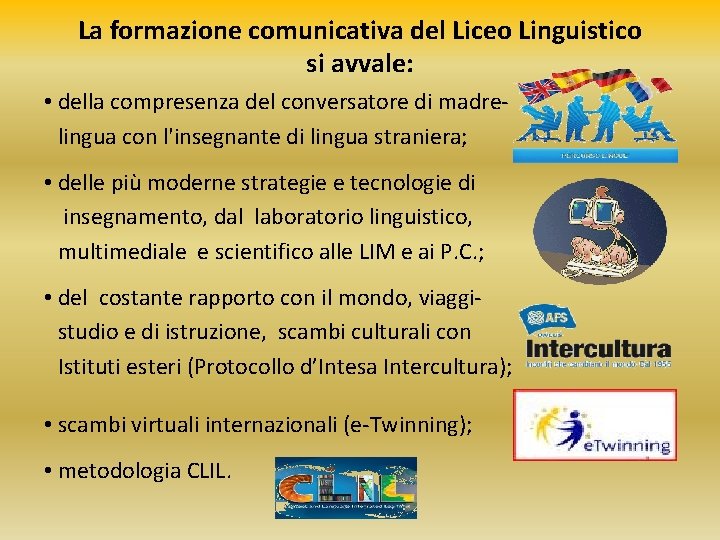 La formazione comunicativa del Liceo Linguistico si avvale: • della compresenza del conversatore di