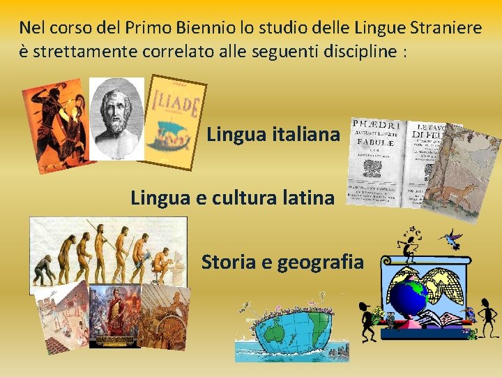 Nel corso del Primo Biennio lo studio delle Lingue Straniere è strettamente correlato alle