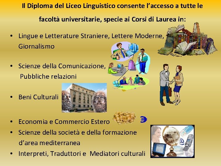 Il Diploma del Liceo Linguistico consente l’accesso a tutte le facoltà universitarie, specie ai