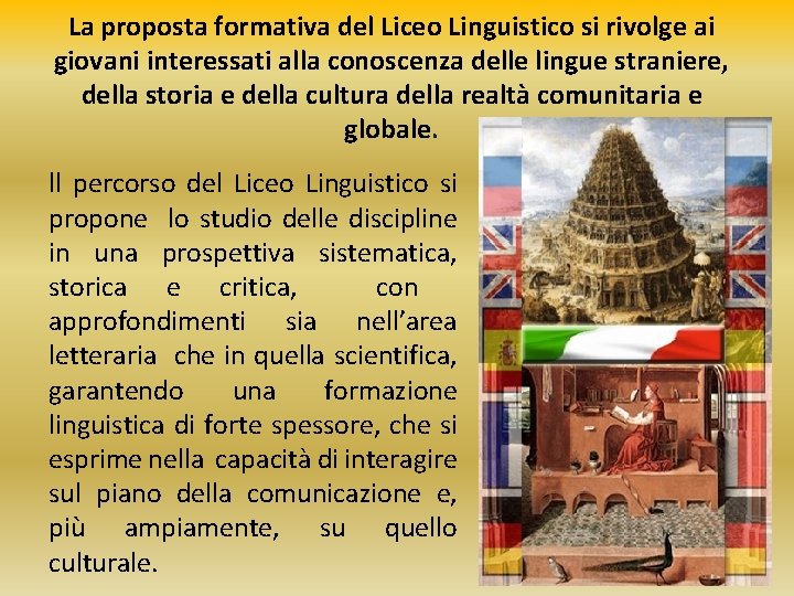 La proposta formativa del Liceo Linguistico si rivolge ai giovani interessati alla conoscenza delle