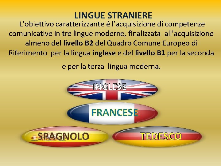 LINGUE STRANIERE L’obiettivo caratterizzante é l’acquisizione di competenze comunicative in tre lingue moderne, finalizzata