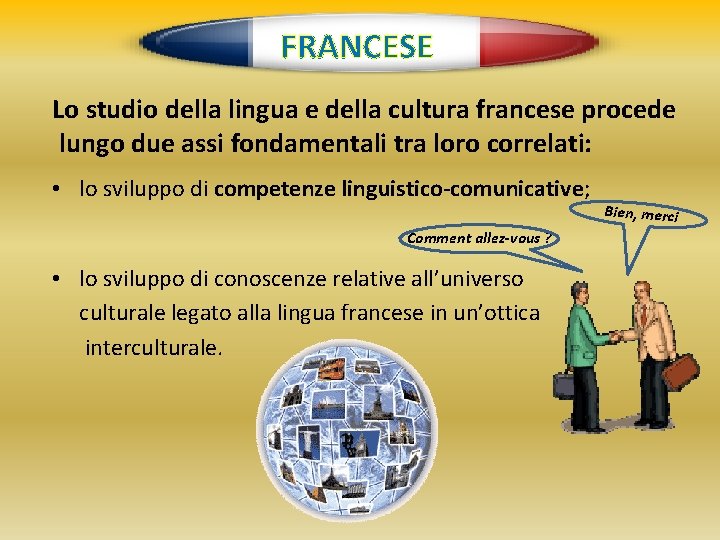 FRANCESE Lo studio della lingua e della cultura francese procede lungo due assi fondamentali