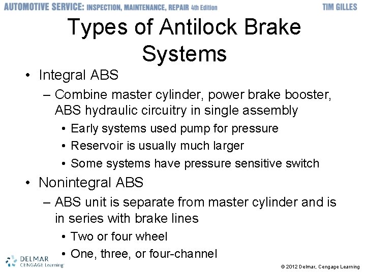 Types of Antilock Brake Systems • Integral ABS – Combine master cylinder, power brake