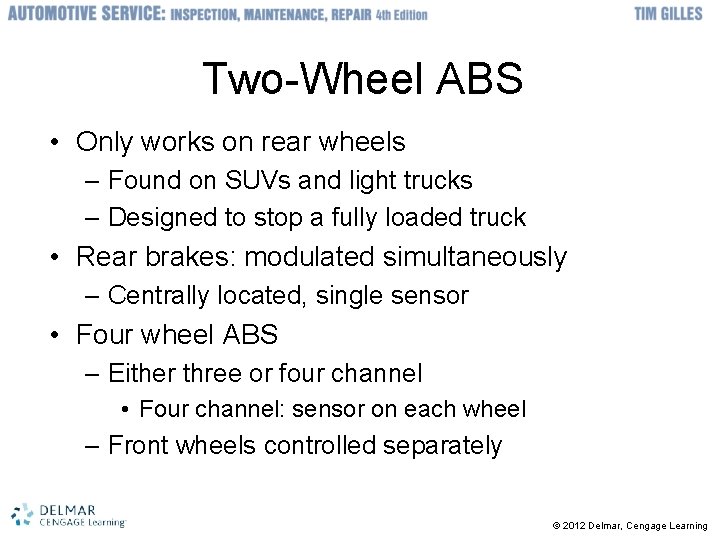 Two-Wheel ABS • Only works on rear wheels – Found on SUVs and light