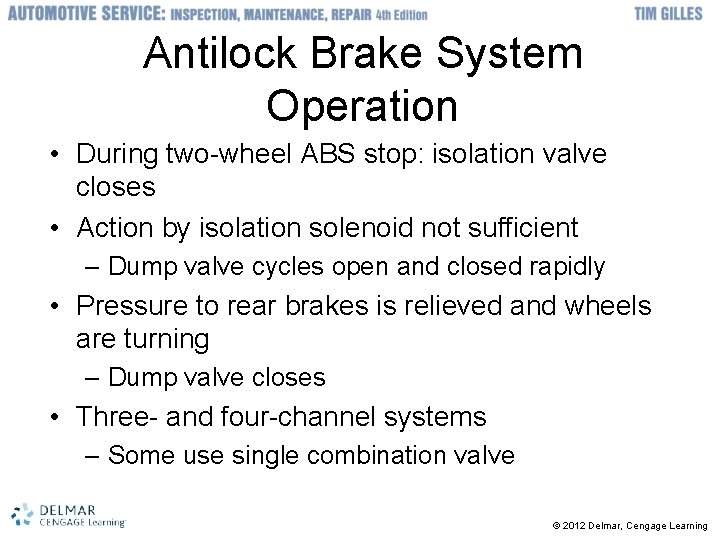 Antilock Brake System Operation • During two-wheel ABS stop: isolation valve closes • Action