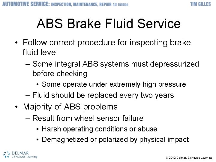ABS Brake Fluid Service • Follow correct procedure for inspecting brake fluid level –