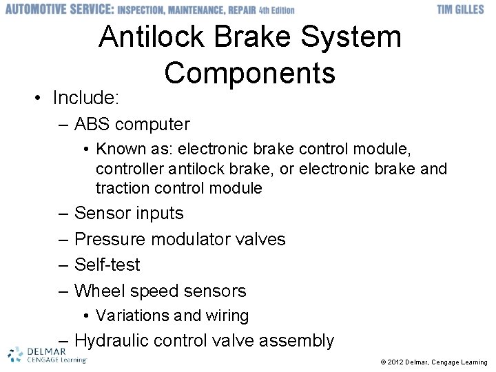 Antilock Brake System Components • Include: – ABS computer • Known as: electronic brake