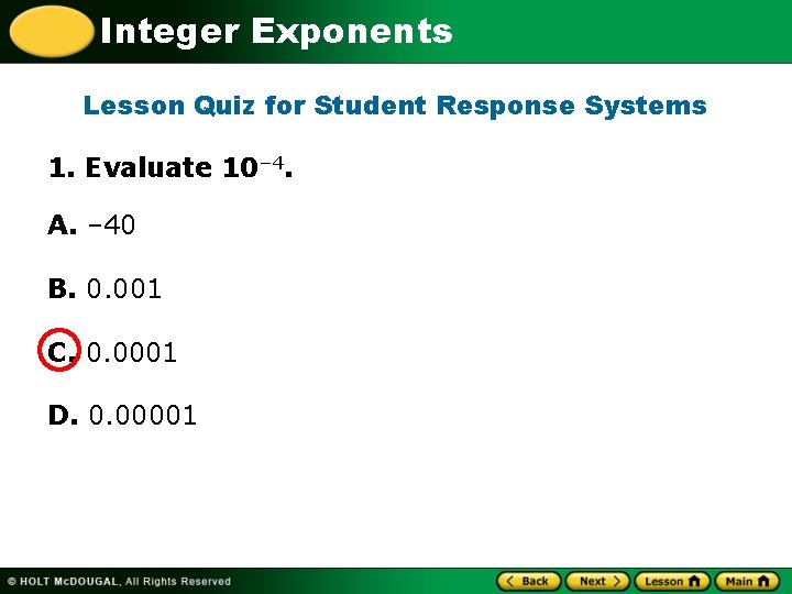 Integer Exponents Lesson Quiz for Student Response Systems 1. Evaluate 10– 4. A. –
