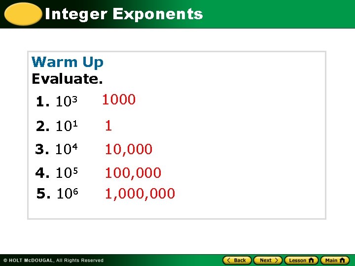 Integer Exponents Warm Up Evaluate. 1. 103 1000 2. 101 1 3. 104 10,