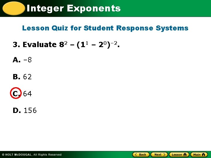 Integer Exponents Lesson Quiz for Student Response Systems 3. Evaluate 82 – (11 –