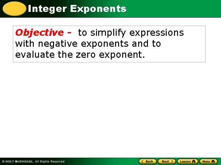 Integer Exponents Objective - to simplify expressions with negative exponents and to evaluate the