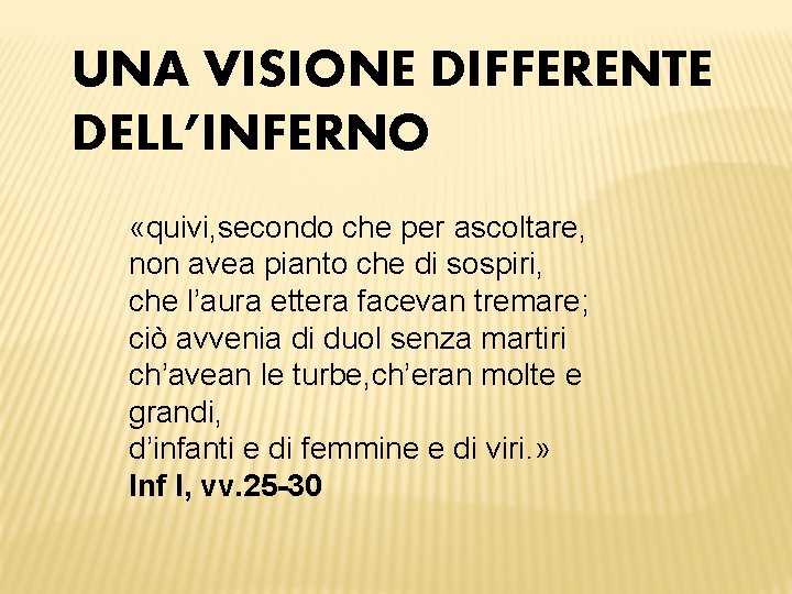 UNA VISIONE DIFFERENTE DELL’INFERNO «quivi, secondo che per ascoltare, non avea pianto che di