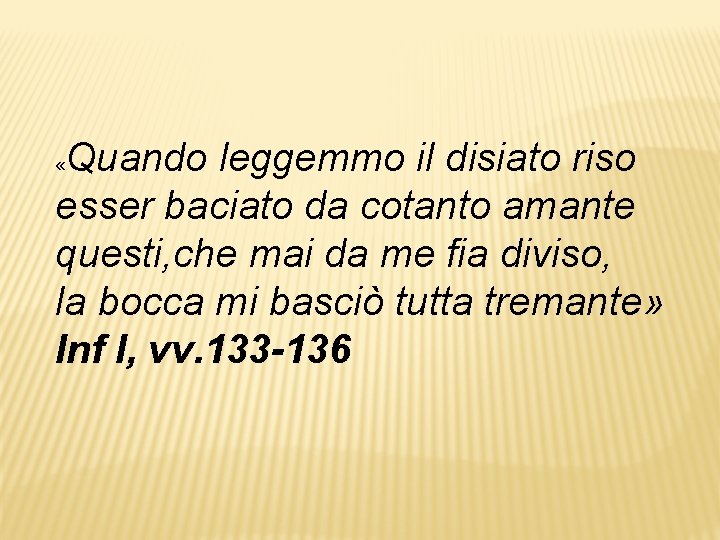 Quando leggemmo il disiato riso esser baciato da cotanto amante questi, che mai da