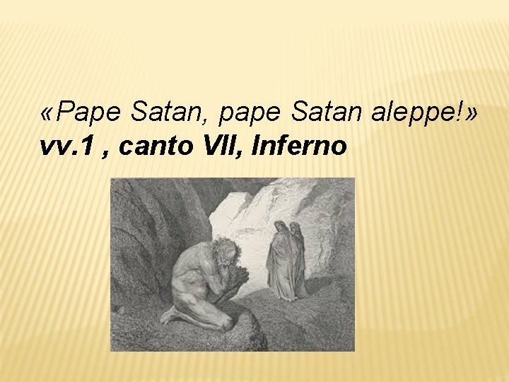  «Pape Satan, pape Satan aleppe!» vv. 1 , canto VII, Inferno 