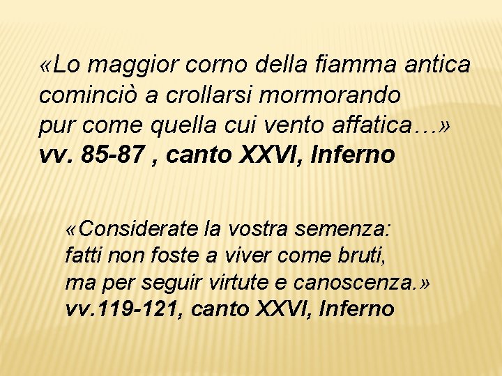  «Lo maggior corno della fiamma antica cominciò a crollarsi mormorando pur come quella