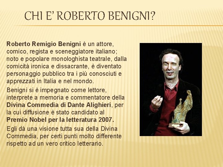 CHI E’ ROBERTO BENIGNI? Roberto Remigio Benigni è un attore, comico, regista e sceneggiatore