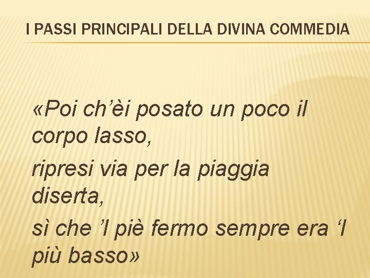 I PASSI PRINCIPALI DELLA DIVINA COMMEDIA «Poi ch’èi posato un poco il corpo lasso,