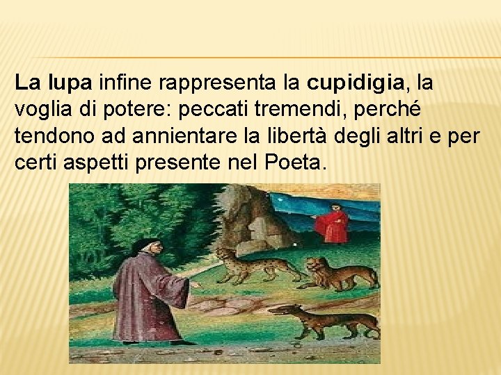 La lupa infine rappresenta la cupidigia, la voglia di potere: peccati tremendi, perché tendono