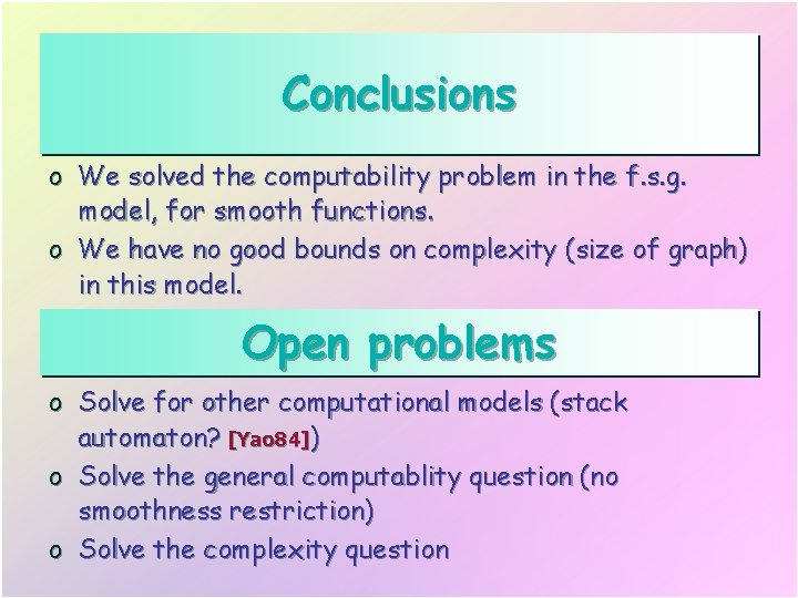 Conclusions o We solved the computability problem in the f. s. g. model, for