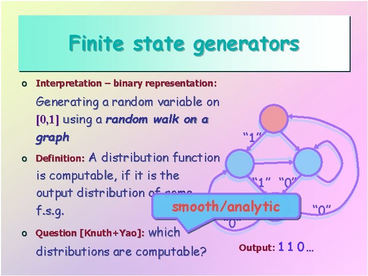 Finite state generators o Interpretation – binary representation: Generating a random variable on [0,
