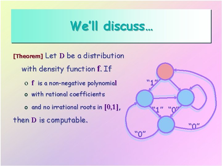 We’ll discuss… [Theorem] Let D be a distribution with density function f. If “