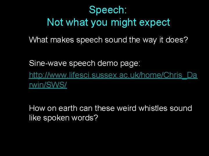 Speech: Not what you might expect What makes speech sound the way it does?